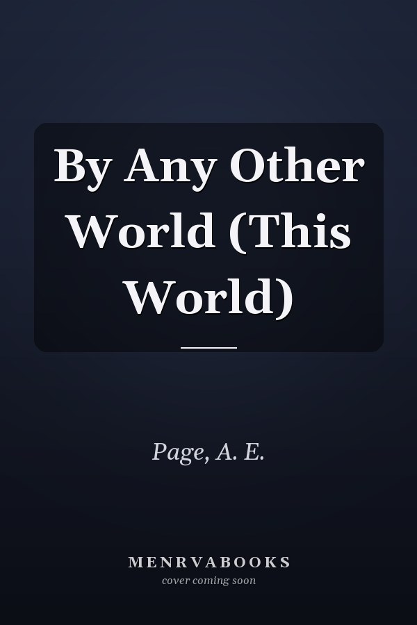 By Any Other World (This World)