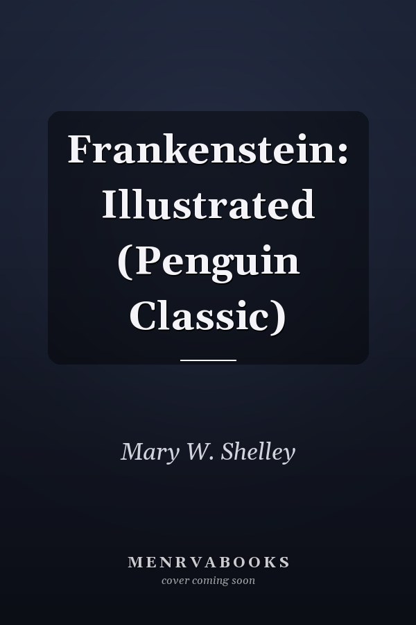 Frankenstein: Illustrated (Penguin Classic)