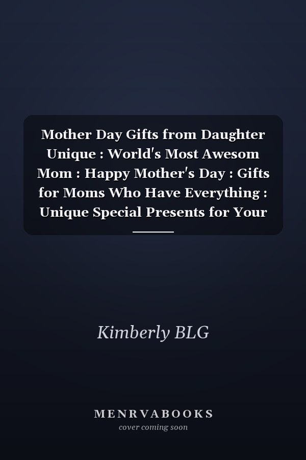 Mother Day Gifts from Daughter Unique : World's Most Awesom Mom : Happy Mother's Day : Gifts for Moms Who Have Everything : Unique Special Presents for Your Mother for Mom from Daughter Son Funny Mother's Day Notebook (mothers Day Gifts for Mom )