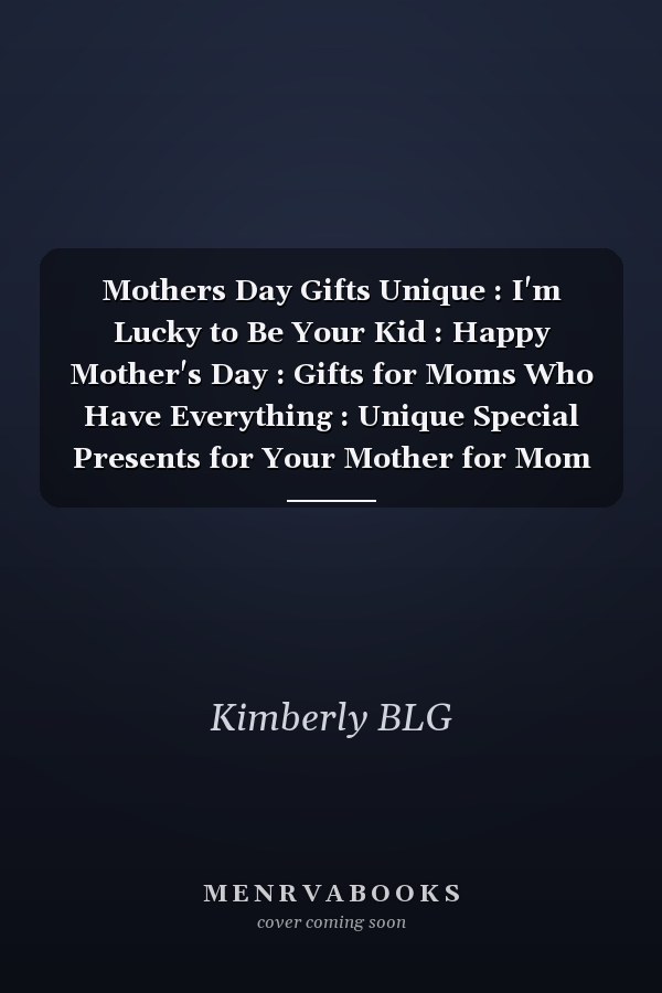 Mothers Day Gifts Unique : I'm Lucky to Be Your Kid : Happy Mother's Day : Gifts for Moms Who Have Everything : Unique Special Presents for Your Mother for Mom from Daughter Son Funny Mother's Day Notebook (Mother's Gift for Mom )