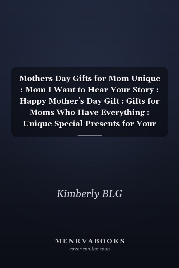 Mothers Day Gifts for Mom Unique : Mom I Want to Hear Your Story : Happy Mother's Day Gift : Gifts for Moms Who Have Everything : Unique Special Presents for Your Mother for Mom from Daughter Son Funny Mother's Day Notebook ( Mother Day Gifts )
