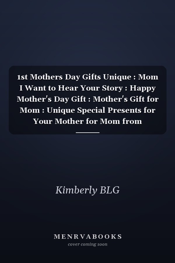 1st Mothers Day Gifts Unique : Mom I Want to Hear Your Story : Happy Mother's Day Gift : Mother's Gift for Mom : Unique Special Presents for Your Mother for Mom from Daughter Son Funny Mother's Day Notebook ( Mother Day Gifts from Daughter )