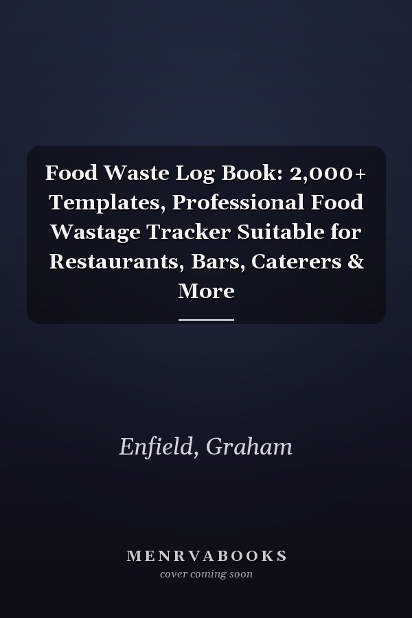 Food Waste Log Book: 2,000+ Templates, Professional Food Wastage Tracker Suitable for Restaurants, Bars, Caterers & More