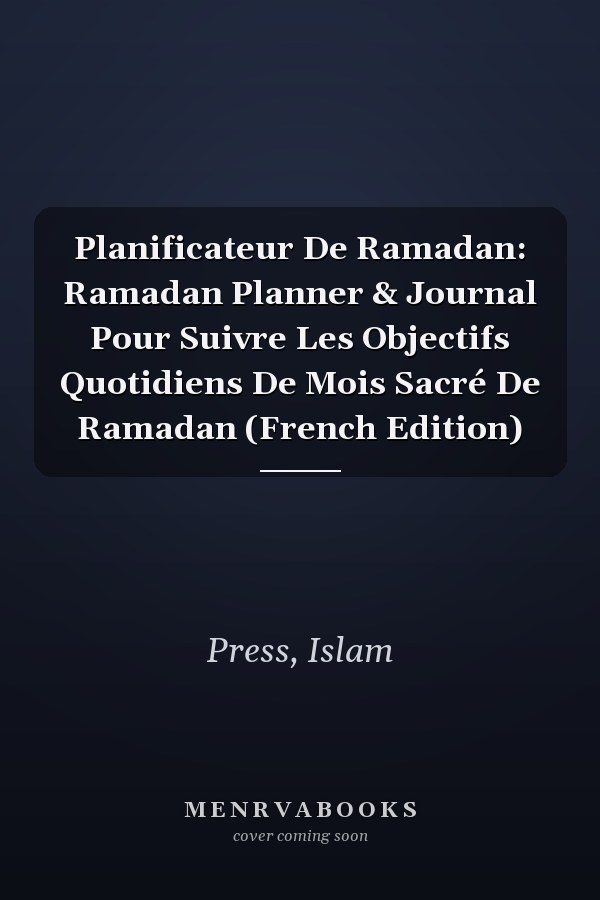 Planificateur De Ramadan: Ramadan Planner & Journal Pour Suivre Les Objectifs Quotidiens De Mois Sacré De Ramadan (French Edition)