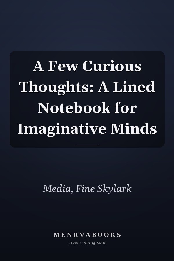 A Few Curious Thoughts: A Lined Notebook for Imaginative Minds