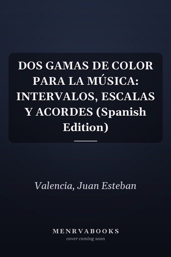 DOS GAMAS DE COLOR PARA LA MÚSICA: INTERVALOS, ESCALAS Y ACORDES (Spanish Edition)