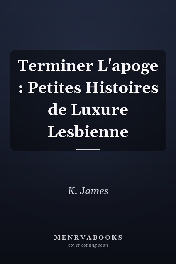 Terminer L'apoge : Petites Histoires de Luxure Lesbienne