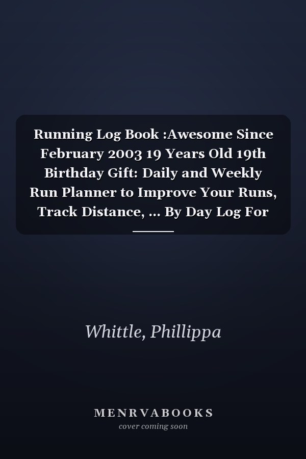 Running Log Book :Awesome Since February 2003 19 Years Old 19th Birthday Gift: Daily and Weekly Run Planner to Improve Your Runs, Track Distance, ... By Day Log For Runner & Jogger,Birthday Gifts