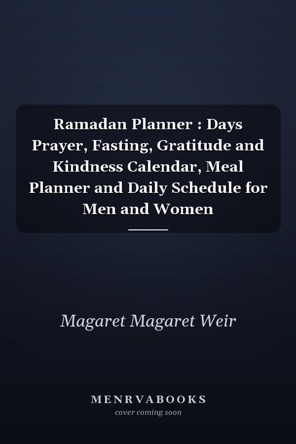 Ramadan Planner : Days Prayer, Fasting, Gratitude and Kindness Calendar, Meal Planner and Daily Schedule for Men and Women
