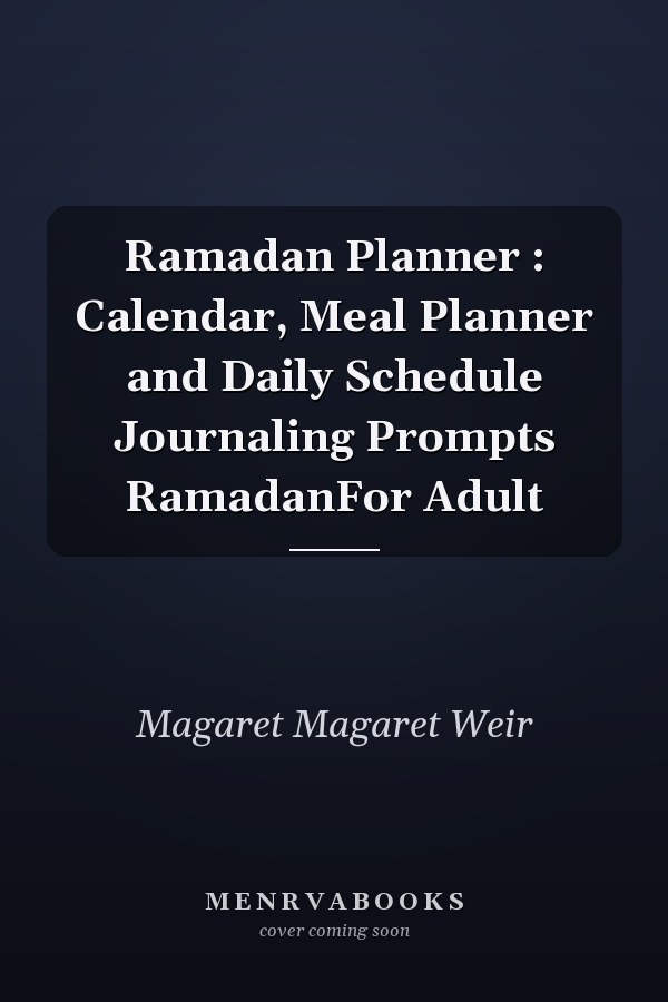 Ramadan Planner : Calendar, Meal Planner and Daily Schedule Journaling Prompts RamadanFor Adult