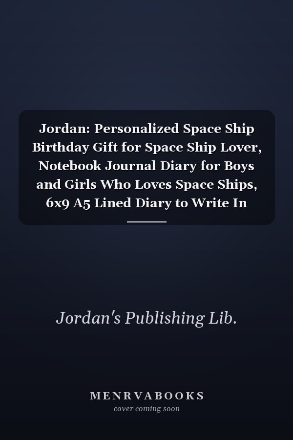 Jordan: Personalized Space Ship Birthday Gift for Space Ship Lover, Notebook Journal Diary for Boys and Girls Who Loves Space Ships, 6x9 A5 Lined Diary to Write In