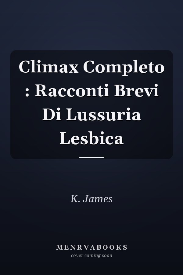 Climax Completo : Racconti Brevi Di Lussuria Lesbica