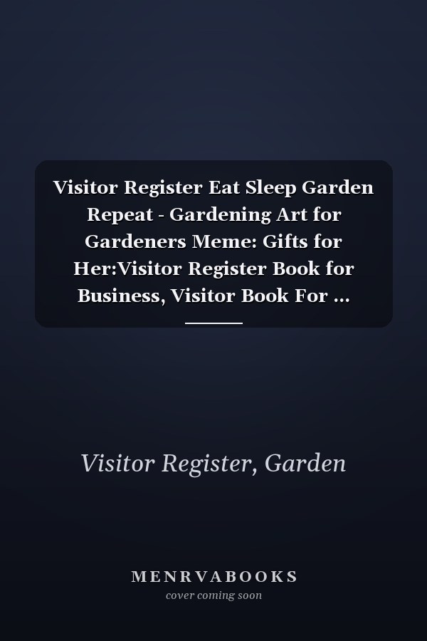 Visitor Register Eat Sleep Garden Repeat - Gardening Art for Gardeners Meme: Gifts for Her:Visitor Register Book for Business, Visitor Book For ... (Visitor's sign in record book Series),Weekly