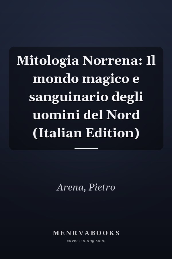 Mitologia Norrena: Il mondo magico e sanguinario degli uomini del Nord (Italian Edition)