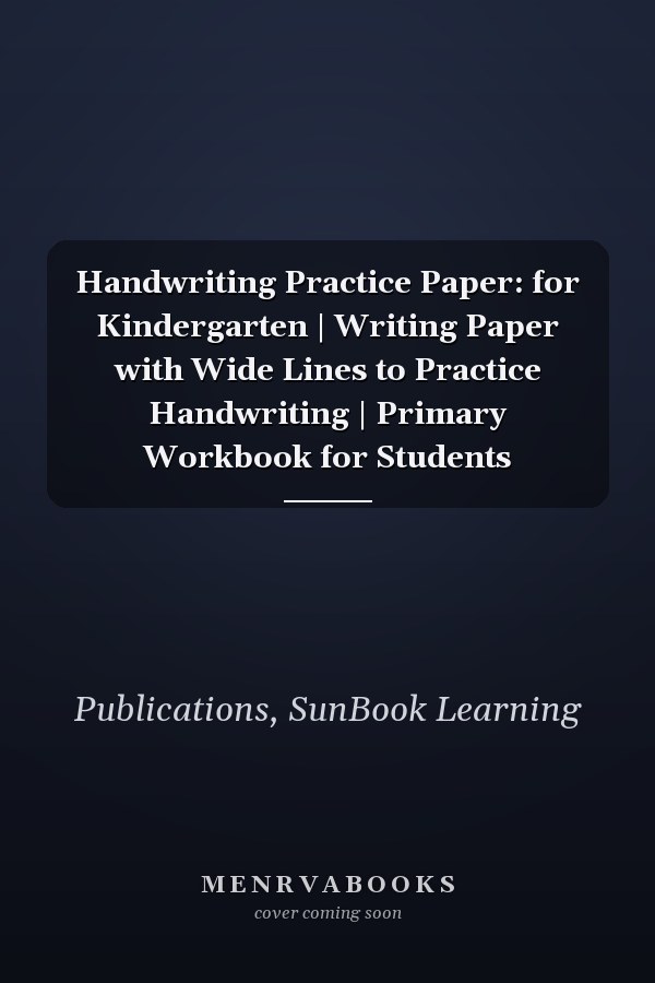 Handwriting Practice Paper: for Kindergarten | Writing Paper with Wide Lines to Practice Handwriting | Primary Workbook for Students
