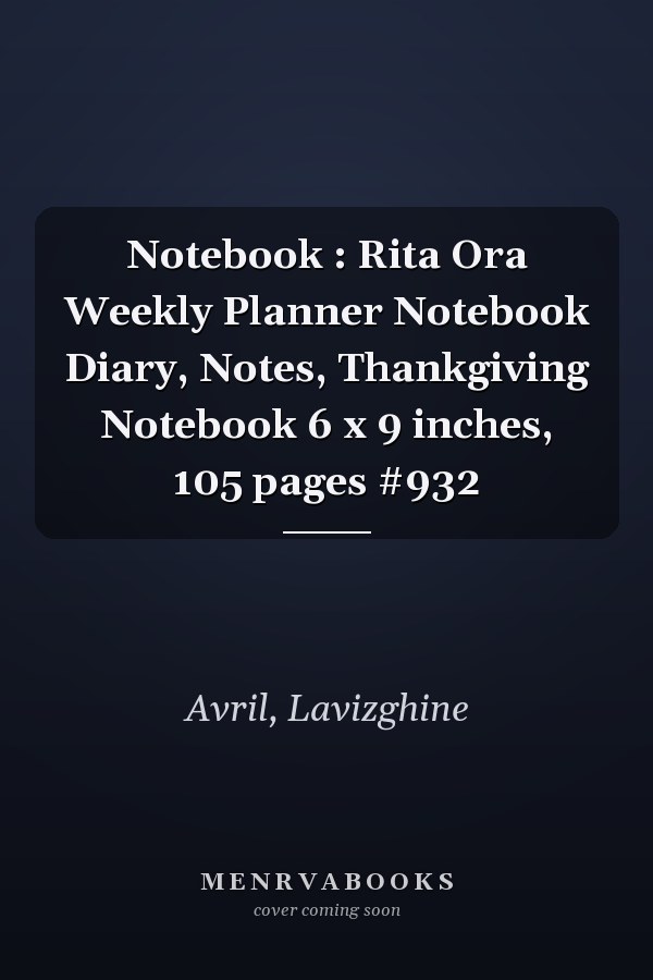 Notebook : Rita Ora Weekly Planner Notebook Diary, Notes, Thankgiving Notebook 6 x 9 inches, 105 pages #932