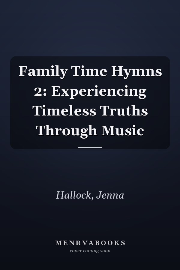 Family Time Hymns 2: Experiencing Timeless Truths Through Music