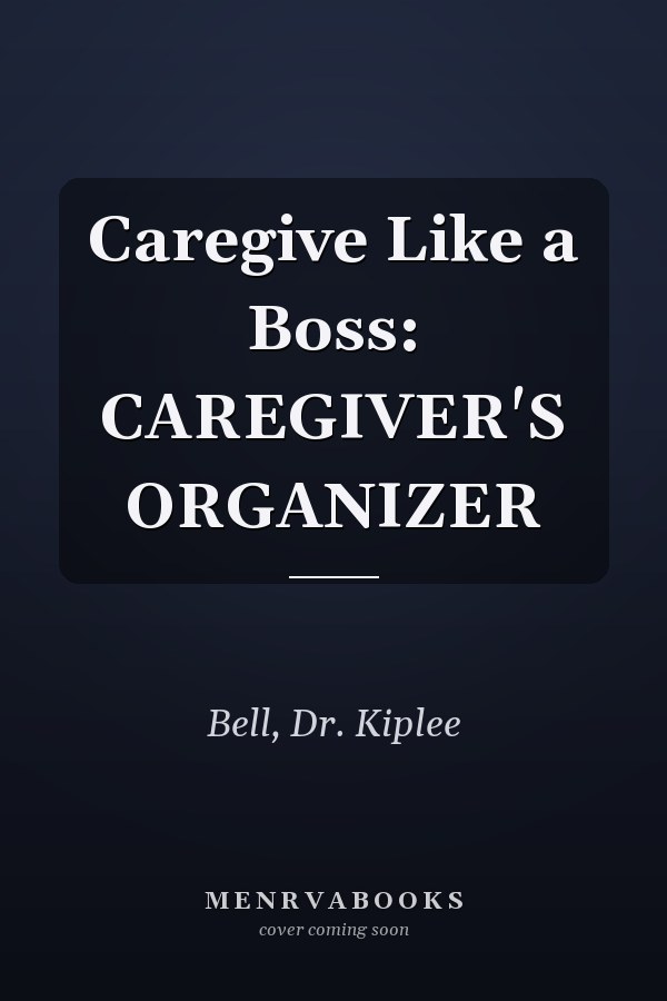 Caregive Like a Boss: CAREGIVER'S ORGANIZER