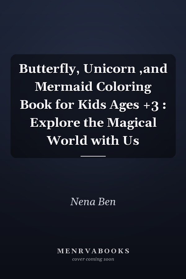 Butterfly, Unicorn ,and Mermaid Coloring Book for Kids Ages +3 : Explore the Magical World with Us