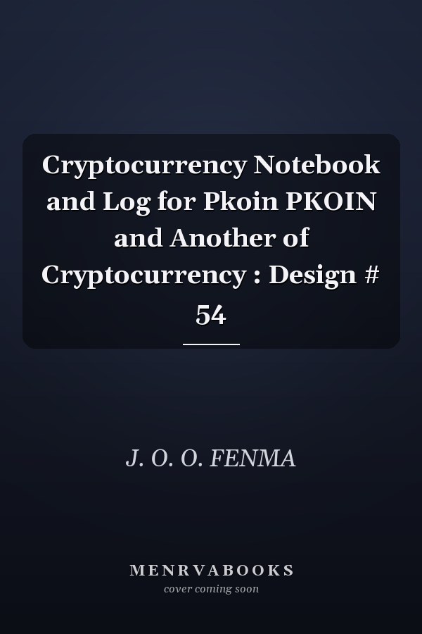 Cryptocurrency Notebook and Log for Pkoin PKOIN and Another of Cryptocurrency : Design # 54