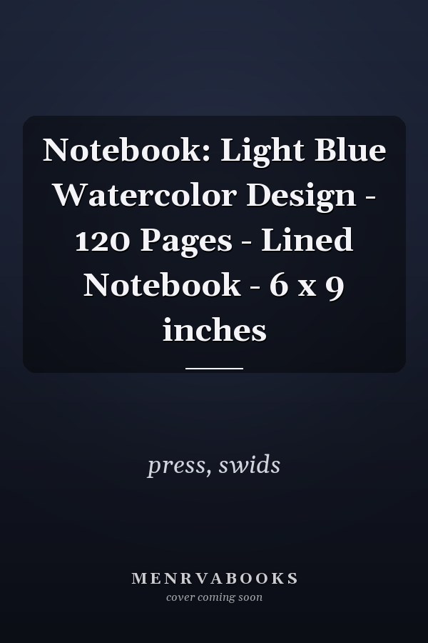 Notebook: Light Blue Watercolor Design - 120 Pages - Lined Notebook - 6 x 9 inches