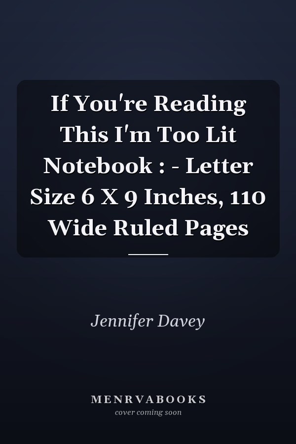 If You're Reading This I'm Too Lit Notebook : - Letter Size 6 X 9 Inches, 110 Wide Ruled Pages