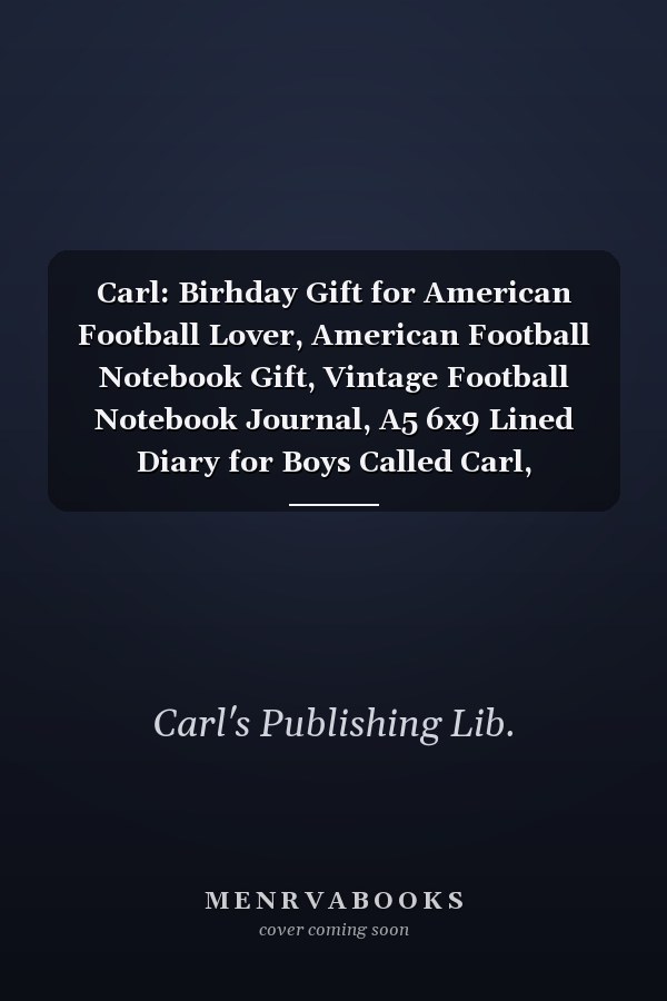 Carl: Birhday Gift for American Football Lover, American Football Notebook Gift, Vintage Football Notebook Journal, A5 6x9 Lined Diary for Boys Called Carl, Personalized Birthday Gift for Carl