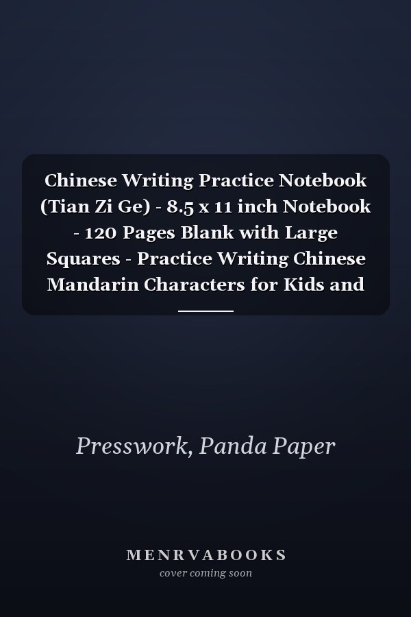 Chinese Writing Practice Notebook (Tian Zi Ge) - 8.5 x 11 inch Notebook - 120 Pages Blank with Large Squares - Practice Writing Chinese Mandarin Characters for Kids and Adults - Bamboo Hard Cover
