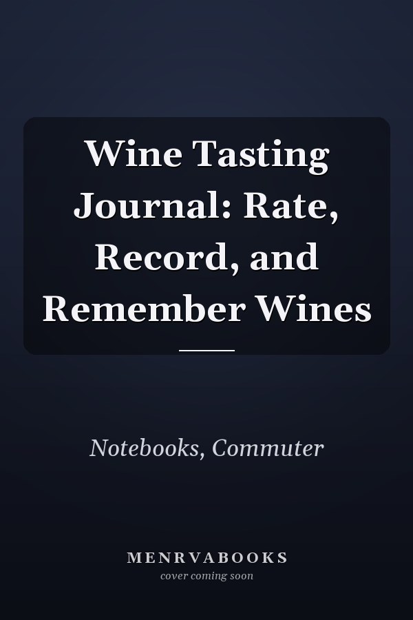 Wine Tasting Journal: Rate, Record, and Remember Wines