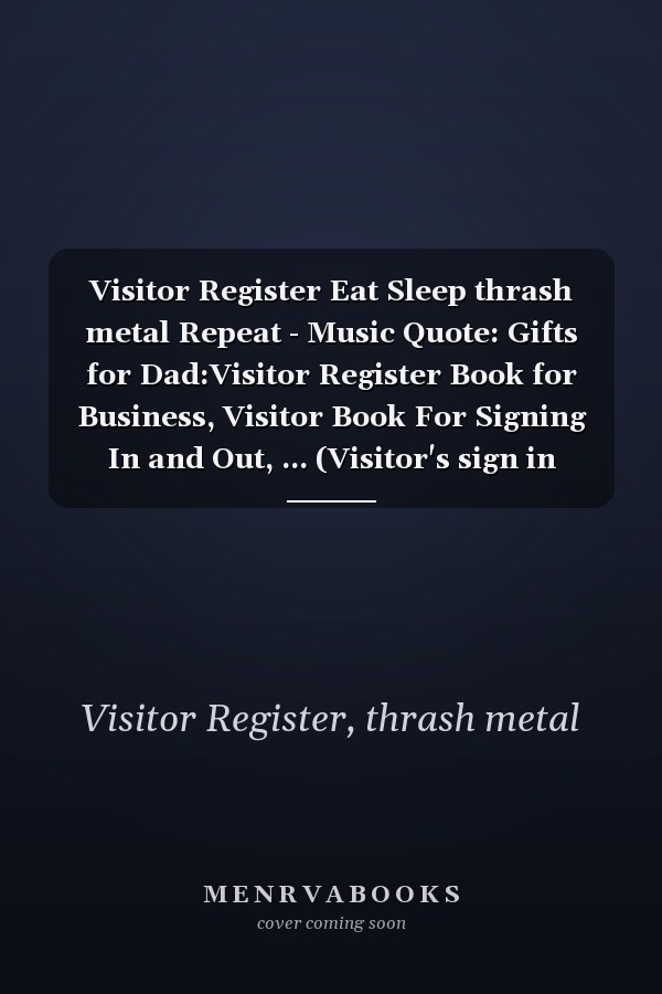 Visitor Register Eat Sleep thrash metal Repeat - Music Quote: Gifts for Dad:Visitor Register Book for Business, Visitor Book For Signing In and Out, ... (Visitor's sign in record book Series),Weekly