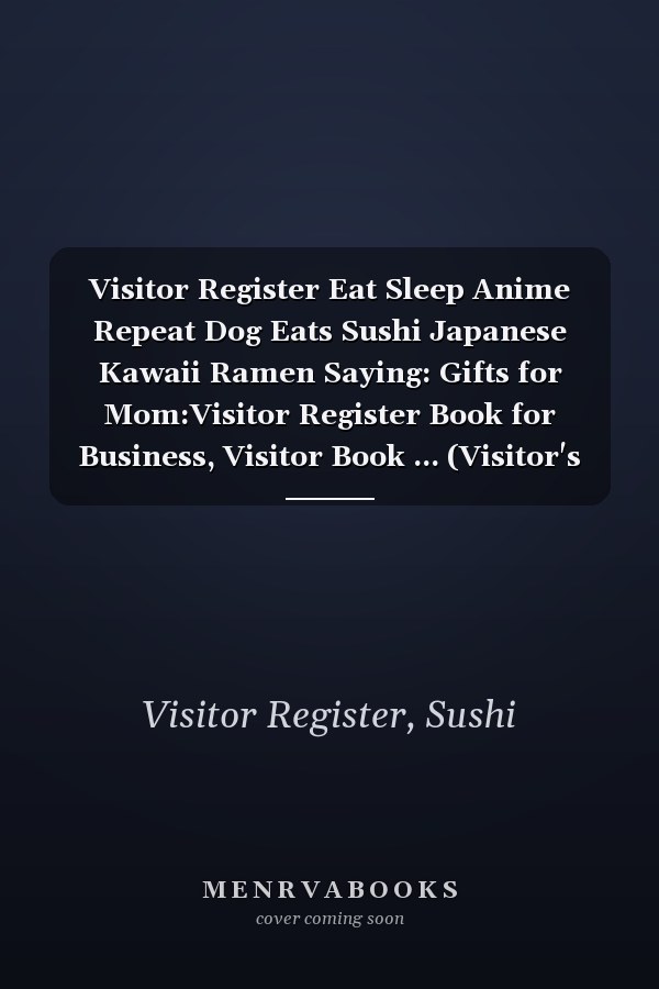Visitor Register Eat Sleep Anime Repeat Dog Eats Sushi Japanese Kawaii Ramen Saying: Gifts for Mom:Visitor Register Book for Business, Visitor Book ... (Visitor's sign in record book Series),Weekly