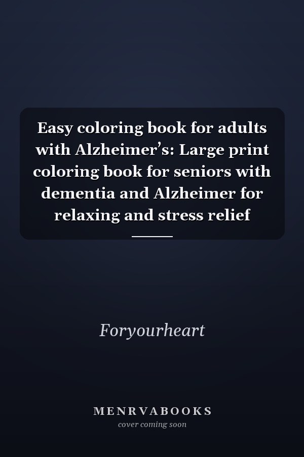 Easy coloring book for adults with Alzheimer’s: Large print coloring book for seniors with dementia and Alzheimer for relaxing and stress relief