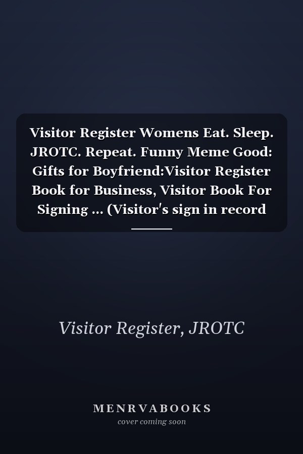 Visitor Register Womens Eat. Sleep. JROTC. Repeat. Funny Meme Good: Gifts for Boyfriend:Visitor Register Book for Business, Visitor Book For Signing ... (Visitor's sign in record book Series),Weekly