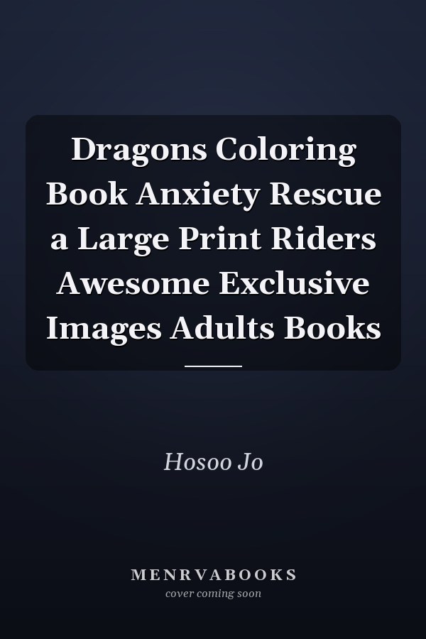 Dragons Coloring Book Anxiety Rescue a Large Print Riders Awesome Exclusive Images Adults Books