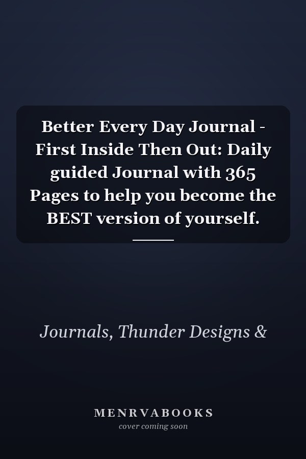 Better Every Day Journal - First Inside Then Out: Daily guided Journal with 365 Pages to help you become the BEST version of yourself.