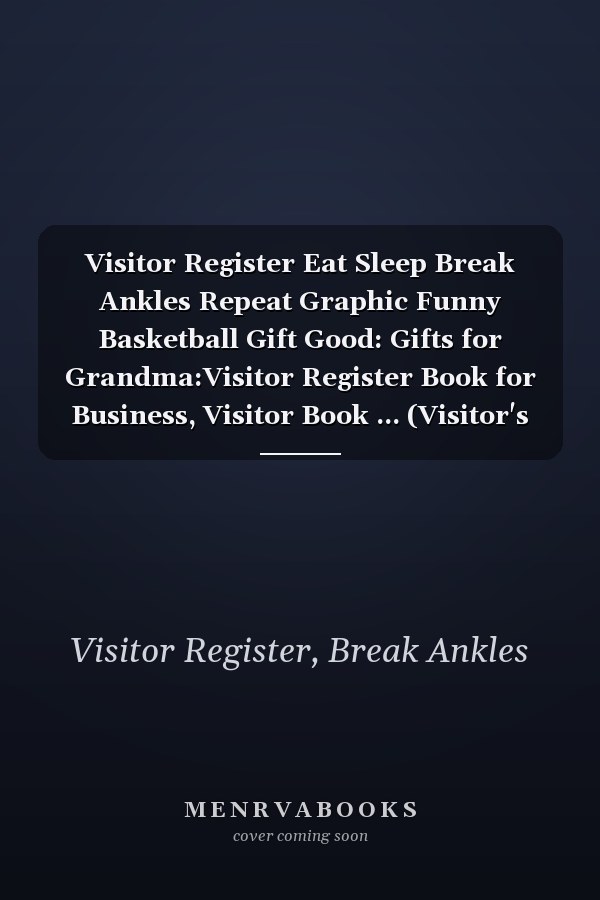 Visitor Register Eat Sleep Break Ankles Repeat Graphic Funny Basketball Gift Good: Gifts for Grandma:Visitor Register Book for Business, Visitor Book ... (Visitor's sign in record book Series),Weekly