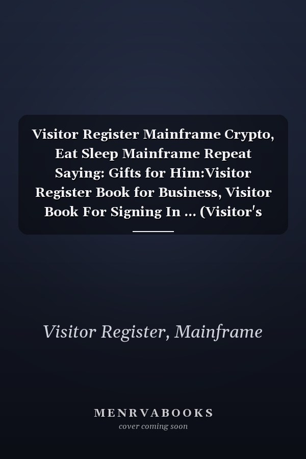 Visitor Register Mainframe Crypto, Eat Sleep Mainframe Repeat Saying: Gifts for Him:Visitor Register Book for Business, Visitor Book For Signing In ... (Visitor's sign in record book Series),Weekly