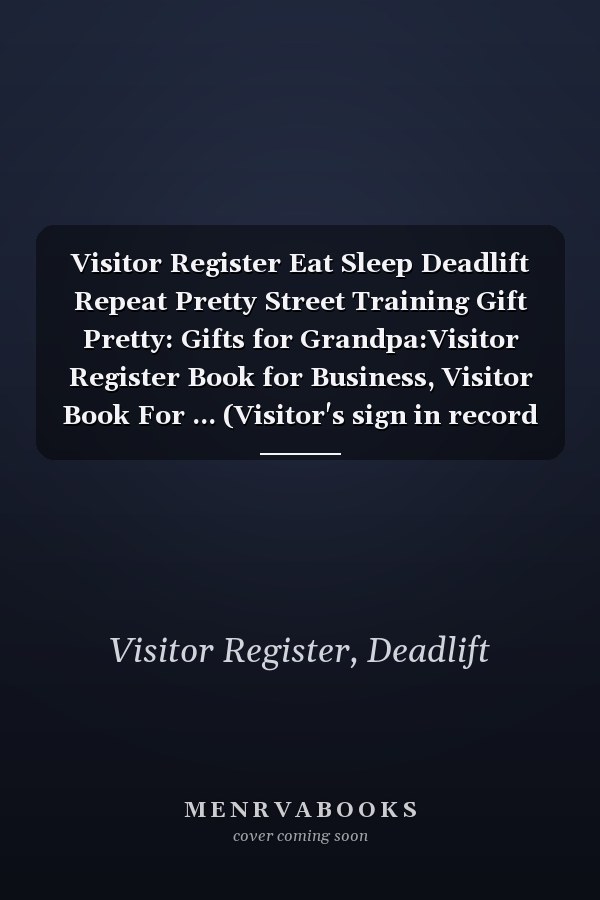 Visitor Register Eat Sleep Deadlift Repeat Pretty Street Training Gift Pretty: Gifts for Grandpa:Visitor Register Book for Business, Visitor Book For ... (Visitor's sign in record book Series),Weekly