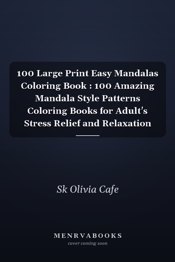 100 Large Print Easy Mandalas Coloring Book : 100 Amazing Mandala Style Patterns Coloring Books for Adult's Stress Relief and Relaxation