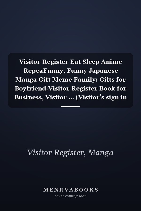Visitor Register Eat Sleep Anime RepeaFunny, Funny Japanese Manga Gift Meme Family: Gifts for Boyfriend:Visitor Register Book for Business, Visitor ... (Visitor's sign in record book Series),Weekly