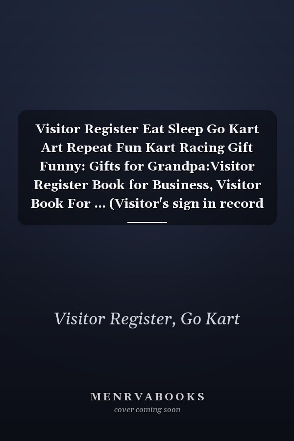 Visitor Register Eat Sleep Go Kart Art Repeat Fun Kart Racing Gift Funny: Gifts for Grandpa:Visitor Register Book for Business, Visitor Book For ... (Visitor's sign in record book Series),Weekly