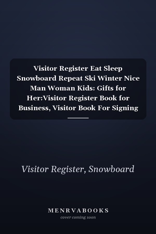 Visitor Register Eat Sleep Snowboard Repeat Ski Winter Nice Man Woman Kids: Gifts for Her:Visitor Register Book for Business, Visitor Book For Signing ... (Visitor's sign in record book Series),Weekly