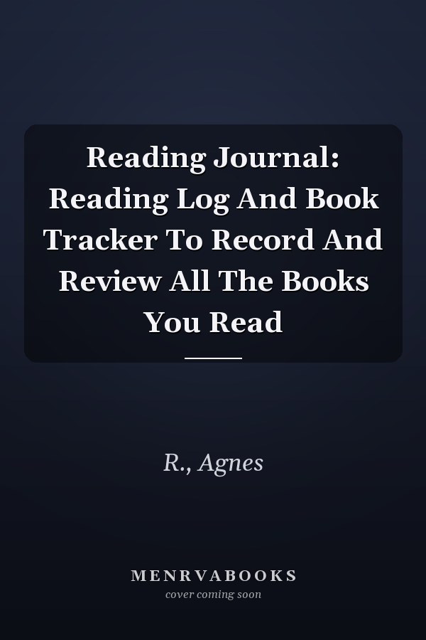 Reading Journal: Reading Log And Book Tracker To Record And Review All The Books You Read
