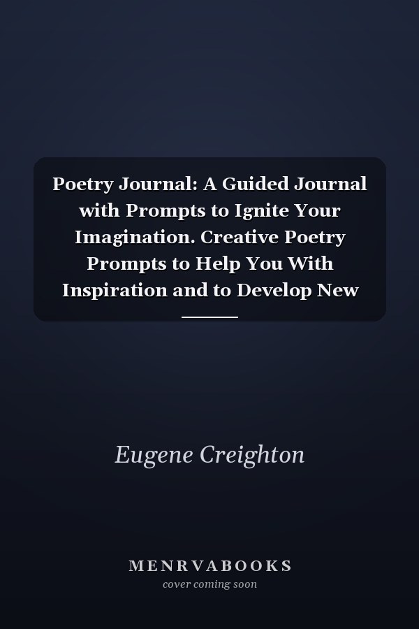 Poetry Journal: A Guided Journal with Prompts to Ignite Your Imagination. Creative Poetry Prompts to Help You With Inspiration and to Develop New Skills
