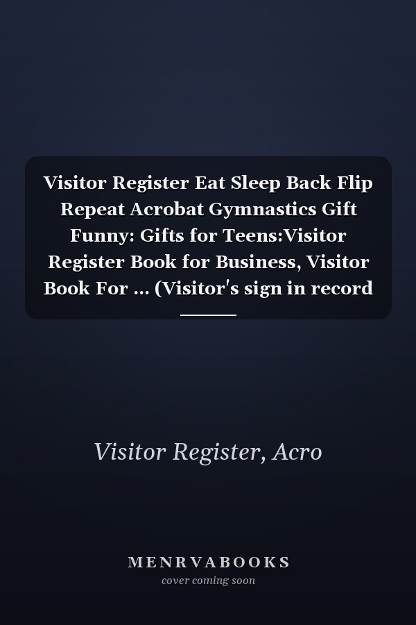 Visitor Register Eat Sleep Back Flip Repeat Acrobat Gymnastics Gift Funny: Gifts for Teens:Visitor Register Book for Business, Visitor Book For ... (Visitor's sign in record book Series),Weekly