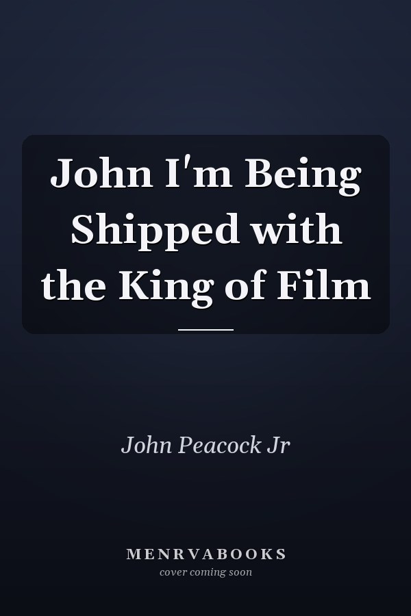John I'm Being Shipped with the King of Film