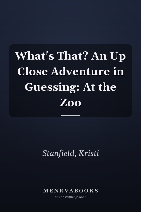 What's That? An Up Close Adventure in Guessing: At the Zoo