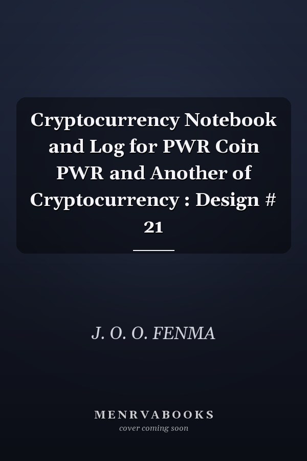 Cryptocurrency Notebook and Log for PWR Coin PWR and Another of Cryptocurrency : Design # 21