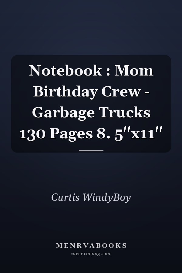 Notebook : Mom Birthday Crew - Garbage Trucks 130 Pages 8. 5''x11''