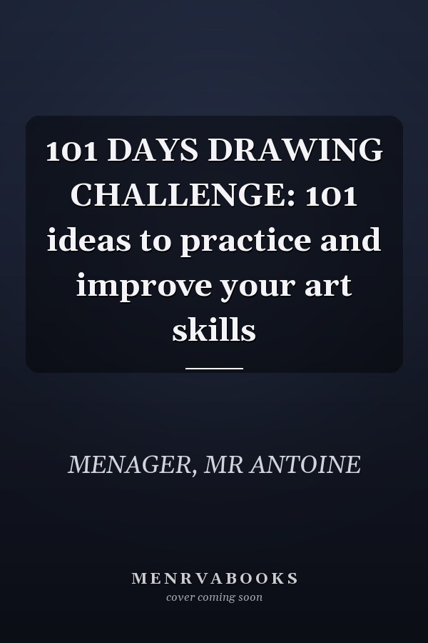 101 DAYS DRAWING CHALLENGE: 101 ideas to practice and improve your art skills